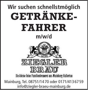 Wir suchen schnellstmöglich Getränkefahrer m/w/dMainburg, Tel. *** oder *** info@ziegler-braeu-mainburg.de