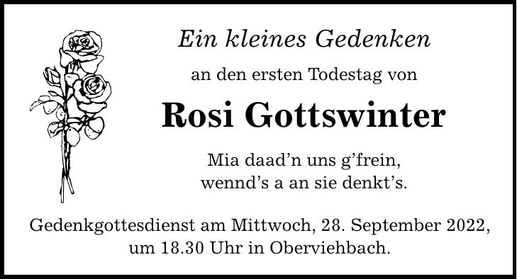 Ein kleines Gedenken an den ersten Todestag von Rosi Gottswinter Mia daadn uns gfrein, wennds a an sie denkts. Gedenkgottesdienst am Mittwoch, 28. September 2022, um 18.30 Uhr in Oberviehbach.