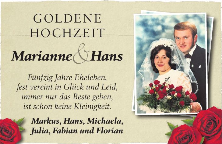 Goldene Hochzeit Marianne Hans Fünfzig Jahre Eheleben, fest vereint in Glück und Leid, immer nur das Beste geben, ist schon keine Kleinigkeit. Markus, Hans, Michaela, Julia, Fabian und Florian