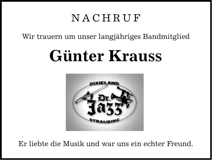 Nachruf Wir trauern um unser langjähriges Bandmitglied Günter Krauss Er liebte die Musik und war uns ein echter Freund.