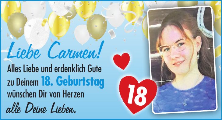 Liebe Carmen! Alles Liebe und erdenklich Gute zu Deinem 18. Geburtstag wünschen Dir von Herzen alle Deine Lieben.18