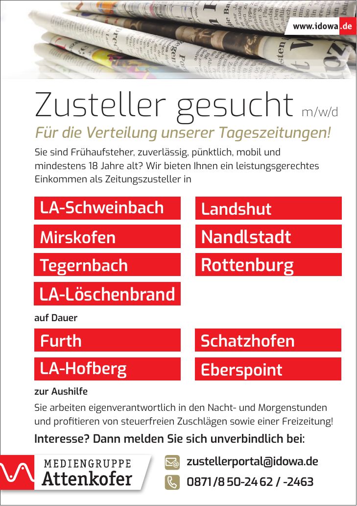 Landshut LA-Schweinbach Nandlstadt LA-Löschenbrand Mirskofen Tegernbachauf Dauer Furth Schatzhofen LA-HofbergSie arbeiten eigenverantwortlich in den Nacht- und Morgenstunden und profitieren von steuerfreien Zuschlägen sowie einer Freizeitung! Interesse? Dann melden Sie sich unverbindlich bei:Zusteller gesucht m/w/d Für die Verteilung unserer Tageszeitungen! Sie sind Frühaufsteher, zuverlässig, pünktlich, mobil und mindestens 18 Jahre alt? Wir bieten Ihnen ein leistungsgerechtes Einkommen als Zeitungszusteller inzur Aushilfezustellerportal@idowa.de*** Rottenburg Eberspoint
