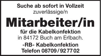 Suche ab sofort in Vollzeit zuverlässige/n Mitarbeiter/in für die Kabelkonfektion in 84172 Buch am Erlbach. -RB- Kabelkonfektion Telefon ***