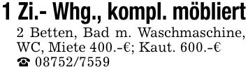 1 Zi.- Whg., kompl. möbliert2 Betten, Bad m. Waschmaschine, WC, Miete 400.-€; Kaut. 600.-€_ ***