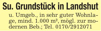 Su. Grundstück in Landshutu. Umgeb., in sehr guter Wohnlage, mind. 1.000 m², mögl. zur modernen Beb.; Tel. ***