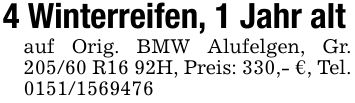 4 Winterreifen, 1 Jahr altauf Orig. BMW Alufelgen, Gr. 205/60 R16 92H, Preis: 330,- €, Tel. ***