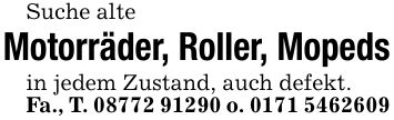 Suche alteMotorräder, Roller, Mopedsin jedem Zustand, auch defekt.Fa., T. *** o. ***