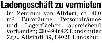 Ladengeschäft zu vermieten im Zentrum von Altdorf, ca. 400 m², Büroräume, Personalräume und Lagerflächen ausreichend vorhanden; _ ***Z Landshuter Ztg., Altstadt 89, 84028 Landshut