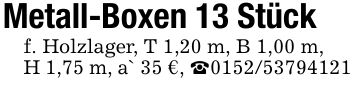 Metall-Boxen 13 Stückf. Holzlager, T 1,20 m, B 1,00 m,H 1,75 m, a` 35 €, _***