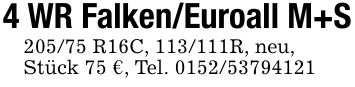 4 WR Falken/Euroall M+S205/75 R16C, ***R, neu,Stück 75 €, Tel. ***