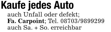 Kaufe jedes Auto auch Unfall oder defekt;Fa. Carpoint; Tel. ***auch Sa. + So. erreichbar