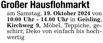 Großer Hausflohmarktam Samstag, 19. Oktober 2024 von10:00 Uhr - 14.00 Uhr in Geisling, Kirchweg 9, Möbel, Teppiche, geschirr, Deko von einfach bis hochwertig