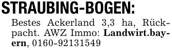 STRAUBING-BOGEN: Bestes Ackerland 3,3 ha, Rückpacht. AWZ Immo: Landwirt.bayern, ***