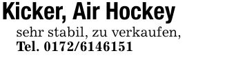 Kicker, Air Hockeysehr stabil, zu verkaufen,Tel. ***