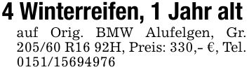 4 Winterreifen, 1 Jahr altauf Orig. BMW Alufelgen, Gr. 205/60 R16 92H, Preis: 330,- €, Tel. ***