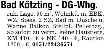 Bad Kötzting - DG-Whg.ruh. Lage, 90 m², Wohnkü. m. EBK, WZ, Speis, 2 SZ, Bad m. Dusche u. Wanne, Balkon, Stellpl., Pellethzg., ab sofort zu verm., keine Haustiere, KM 410.- € + NK 140.- €, Kaution 1200,- €, ***