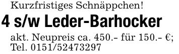 Kurzfristiges Schnäppchen!4 s/w Leder-Barhockerakt. Neupreis ca. 450.- für 150.- €;Tel. ***