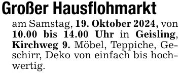 Großer Hausflohmarktam Samstag, 19. Oktober 2024, von10.00 bis 14.00 Uhr in Geisling, Kirchweg 9. Möbel, Teppiche, Geschirr, Deko von einfach bis hochwertig.