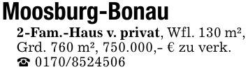 Moosburg-Bonau2-Fam.-Haus v. privat, Wfl. 130 m², Grd. 760 m², 750.000,- € zu verk._ ***