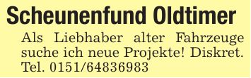 Scheunenfund Oldtimer Als Liebhaber alter Fahrzeuge suche ich neue Projekte! Diskret. Tel. ***