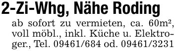 2-Zi-Whg, Nähe Rodingab sofort zu vermieten, ca. 60m², voll möbl., inkl. Küche u. Elektroger., Tel. *** od. ***