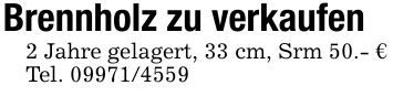 Brennholz zu verkaufen 2 Jahre gelagert, 33 cm, Srm 50.- €Tel. ***