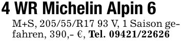 4 WR Michelin Alpin 6M+S, 205/55/R17 93 V, 1 Saison gefahren, 390,- €, Tel. ***