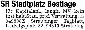 SR Stadtplatz Bestlagefür Kapitalanl., langfr. MV, kein Inst.halt.Stau, prof. Verwaltung. _ ***Z Straubinger Tagblatt, Ludwigsplatz 32, 94315 Straubing