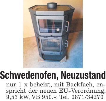 Schwedenofen, Neuzustandnur 1 x beheizt, mit Backfach, enspricht der neuen EU-Verordnung, 9,53 kW, VB 950.-; Tel. ***