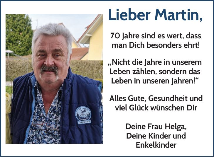 Lieber Martin,70 Jahre sind es wert, dass man Dich besonders ehrt!