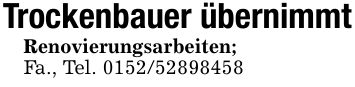 Trockenbauer übernimmtRenovierungsarbeiten;Fa., Tel. ***