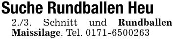 Suche Rundballen Heu2./3. Schnitt und Rundballen Maissilage. Tel. ***