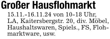 Großer Hausflohmarkt15.11.-16.11.24 von 10-18 Uhr, LA, Kaitersbergstr. 20, div. Möbel, Haushaltswaren, Spiels., FS, Flohmarktware, usw.