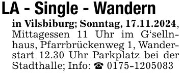 LA - Single - Wandernin Vilsbiburg; Sonntag, 17.11.2024,Mittagessen 11 Uhr im G'sellnhaus, Pfarrbrückenweg 1, Wanderstart 12.30 Uhr Parkplatz bei der Stadthalle; Info: _ ***