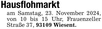 Hausflohmarktam Samstag, 23. November 2024, von 10 bis 15 Uhr, Frauenzeller Straße 37, 93109 Wiesent.