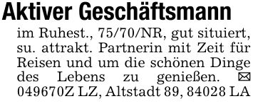 Aktiver Geschäftsmann im Ruhest., 75/70/NR, gut situiert, su. attrakt. Partnerin mit Zeit für Reisen und um die schönen Dinge des Lebens zu genießen. _ ***Z LZ, Altstadt 89, 84028 LA