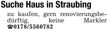 Suche Haus in Straubingzu kaufen, gern renovierungsbedürftig, keine Markler _***