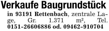 Verkaufe Baugrundstückin 93191 Rettenbach, zentrale Lage, Gr. 1.371 m², Tel. *** od. ***