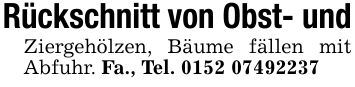 Rückschnitt von Obst- undZiergehölzen, Bäume fällen mit Abfuhr. Fa., Tel. ***