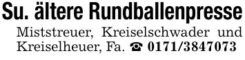 Su. ältere RundballenpresseMiststreuer, Kreiselschwader und Kreiselheuer, Fa. ***