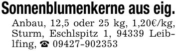 Sonnenblumenkerne aus eig. Anbau, 12,5 oder 25 kg, 1,20€/kg, Sturm, Eschlspitz 1, 94339 Leiblfing, _ ***