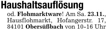 Haushaltsauflösungod. Flohmarktware! Am Sa. 23.11., Hausflohmarkt, Hofangerstr. 17, 84101 Obersüßbach von 10-16 Uhr