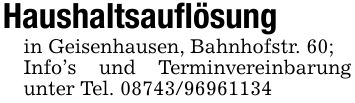 Haushaltsauflösungin Geisenhausen, Bahnhofstr. 60;Info's und Terminvereinbarung unter Tel. ***