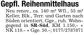 Gepfl. ReihenmittelhausNeu renov., ca. 140 m² Wfl., 55 m² Keller, Blk., Terr. und Garten nach Süden orientiert, Gge., ruh. Wohngegend in SR-Süd, KM 1.150,- + NK 110.- + Gge. 50.-; ***