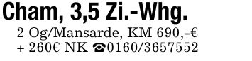 Cham, 3,5 Zi.-Whg.2 Og/Mansarde, KM 690,-€+ 260€ NK _***