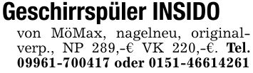 Geschirrspüler INSIDOvon MöMax, nagelneu, originalverp., NP 289,-€ VK 220,-€. Tel. *** oder ***