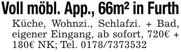 Voll möbl. App., 66m² in FurthKüche, Wohnzi., Schlafzi. + Bad, eigener Eingang, ab sofort, 720€ + 180€ NK; Tel. ***