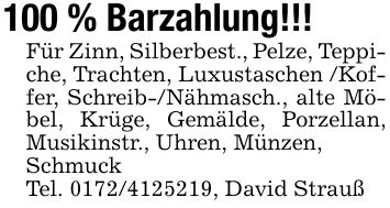 100 % Barzahlung!!!Für Zinn, Silberbest., Pelze, Teppiche, Trachten, Luxustaschen /Koffer, Schreib-/Nähmasch., alte Möbel, Krüge, Gemälde, Porzellan, Musikinstr., Uhren, Münzen,SchmuckTel. ***, David Strauß