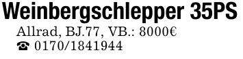 Weinbergschlepper 35PSAllrad, BJ.77, VB.: 8000€ ***