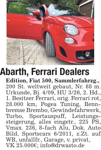 Abarth, Ferrari Dealers Edition, Fiat 500, Sammlerfahrzg., 200 St. weltweit gebaut, Nr. 88 m. Urkunde, Bj. 4/09, HU 3/26, 2. Hd., 1. Besitzer Ferrari, orig. Ferrari rot, 28.000 km, Pogea Tuning, Rennbremse Brembo, Gewindefahrwerk, Turbo, Sportauspuff, Leistungssteigerung, alles eingetr., 225 PS, Vmax. 236, 8-fach Alu, Dok. Auto Bild, Sportscars 6/2011, z.Zt. auf WR, unfallfr., Garage, v. privat, VK 25.000€; info@drwasto.de